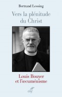 Vers la plénitude du Christ. Louis Bouyer et l'oecuménisme - CF 302
