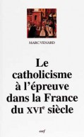 Catholicisme à l'épreuve dans la France du XVIe siècle (Le)