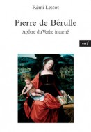Pierre de Bérulle , apôtre du verbe incarné