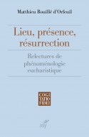 Lieu, présence, résurrection. Relectures de phénoménologie eucharistique - CF 300