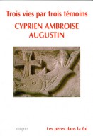 Trois vies par trois témoins : Cyprien, Ambroise, Augustin
