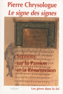 Le signe des signes : sermons sur la Passion et la Résurrection