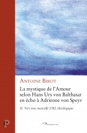 La mystique de l'amour selon Hans Urs von Balthasar en écho à Adrienne von Speyr. Tome 2