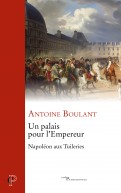 Un palais pour l'Empereur. Napoléon aux Tuileries