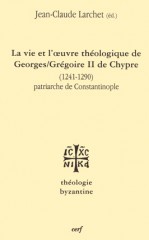 Vie et l'œuvre de Georges/Grégoire II de Chypre (1241-1290) patriarche de Constantinople (La)
