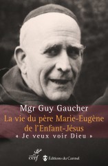 La vie du père Marie-Eugène de l’Enfant-Jésus (nouvelle édition)
