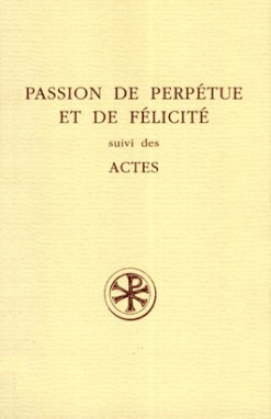 SC 417 Passion de Perpétue et de Félicité suivi des Actes