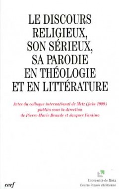 Discours religieux, son sérieux, sa parodie en théologie et en littérature (Le)