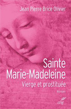Sainte Marie Madeleine. Vierge et prostituée
