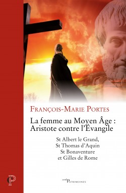 La Femme au Moyen Age : Aristote contre l'Evangile